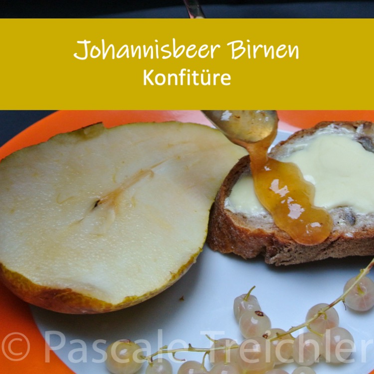 Rezept: Johannisbeer Birnen Konfitüre – Pascale Treichler